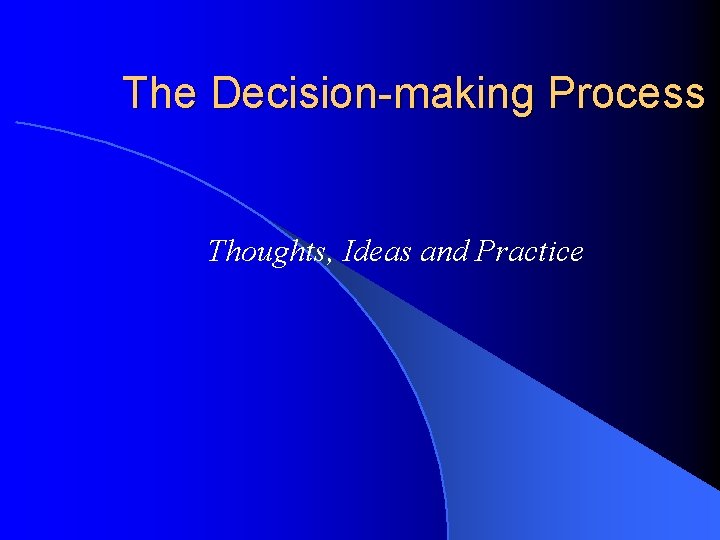 The Decision-making Process Thoughts, Ideas and Practice 