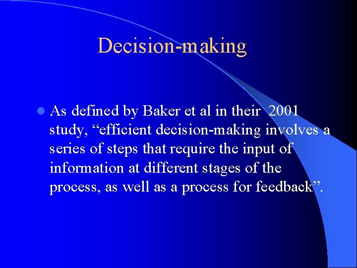 Decision-making l As defined by Baker et al in their 2001 study, “efficient decision-making