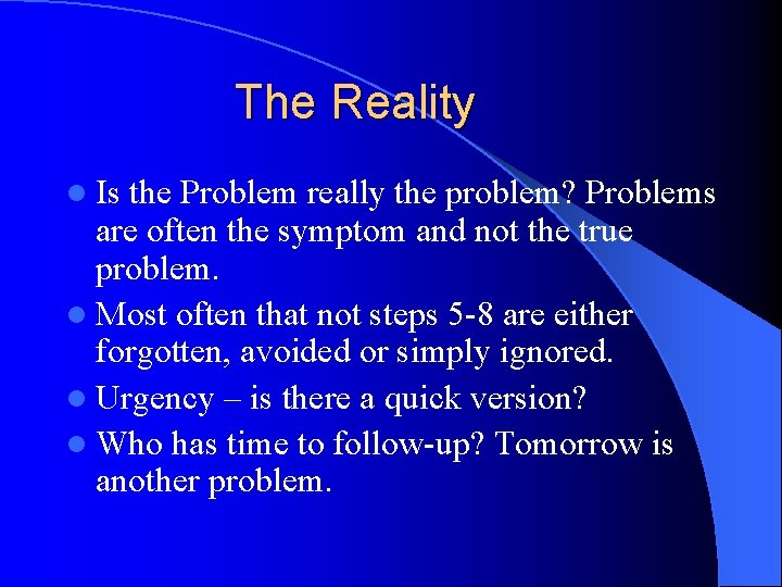 The Reality l Is the Problem really the problem? Problems are often the symptom