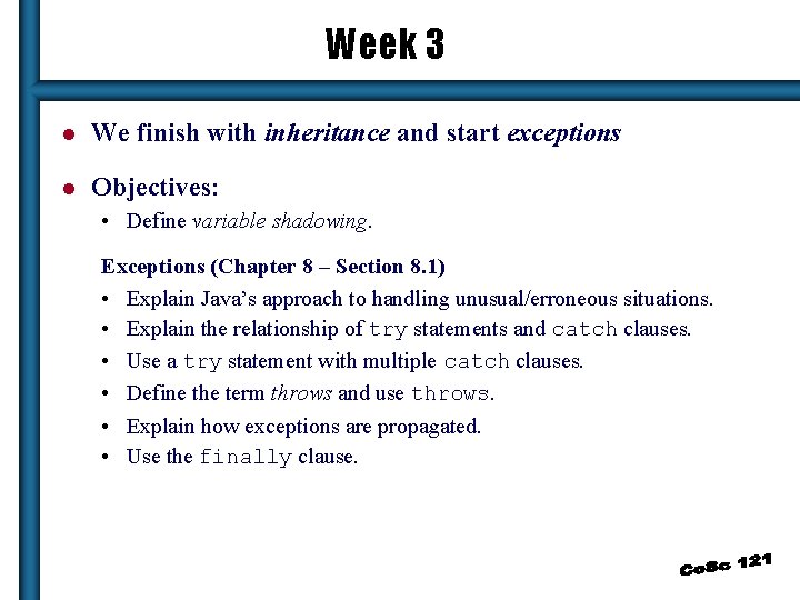 Week 3 l We finish with inheritance and start exceptions l Objectives: • Define