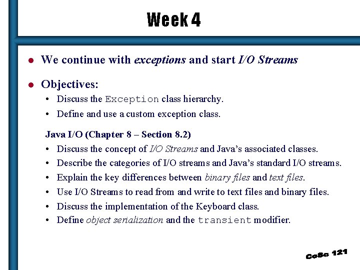 Week 4 l We continue with exceptions and start I/O Streams l Objectives: •