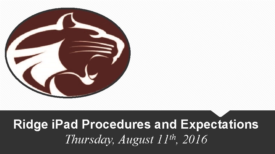 Ridge i. Pad Procedures and Expectations Thursday, August 11 th, 2016 
