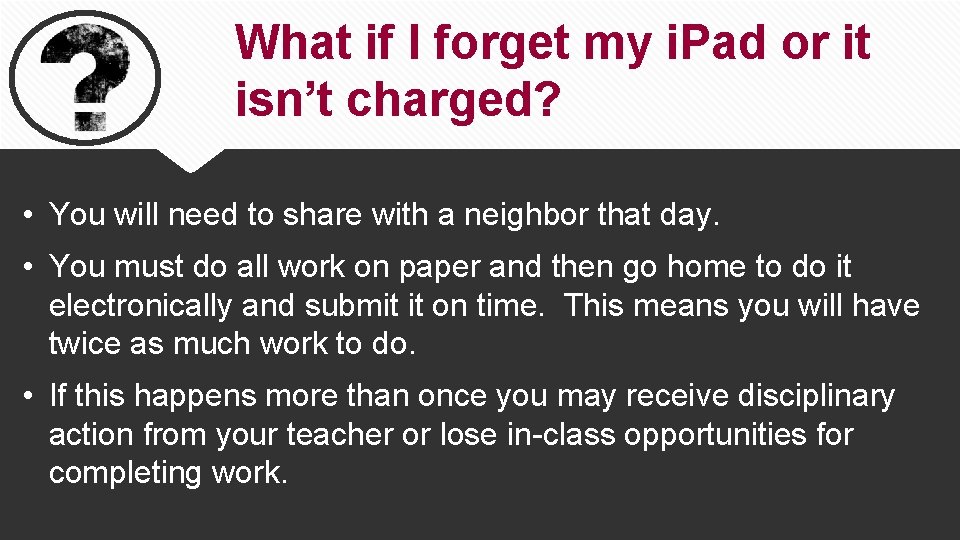 What if I forget my i. Pad or it isn’t charged? • You will