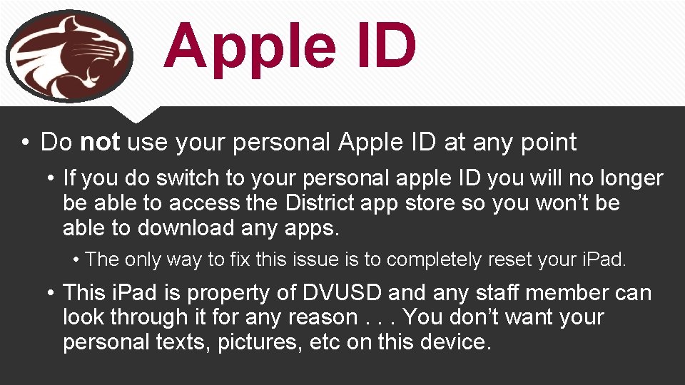Apple ID • Do not use your personal Apple ID at any point •
