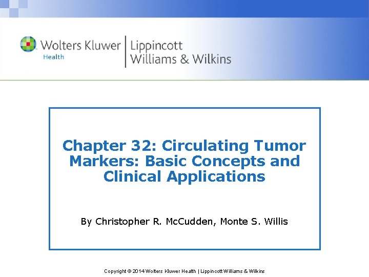 Chapter 32: Circulating Tumor Markers: Basic Concepts and Clinical Applications By Christopher R. Mc.