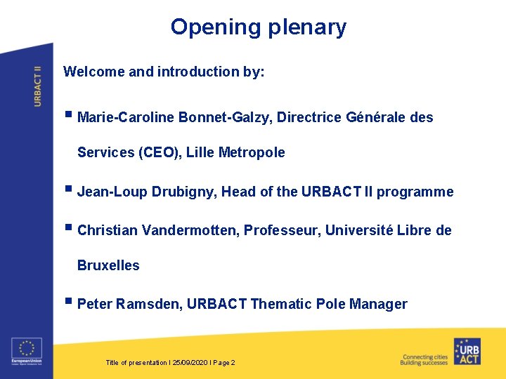 Opening plenary Welcome and introduction by: § Marie-Caroline Bonnet-Galzy, Directrice Générale des Services (CEO),