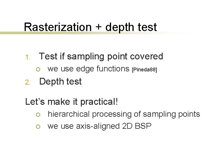 Rasterization + depth test 1. Test if sampling point covered ¡ 2. we use