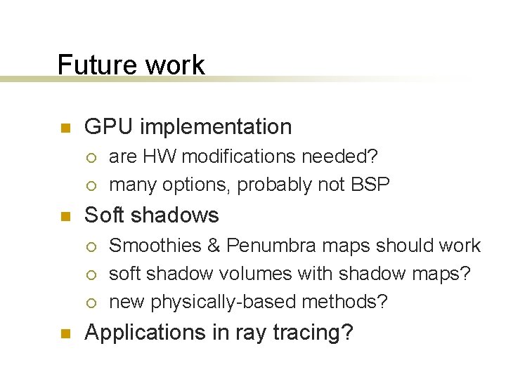 Future work n GPU implementation ¡ ¡ n Soft shadows ¡ ¡ ¡ n
