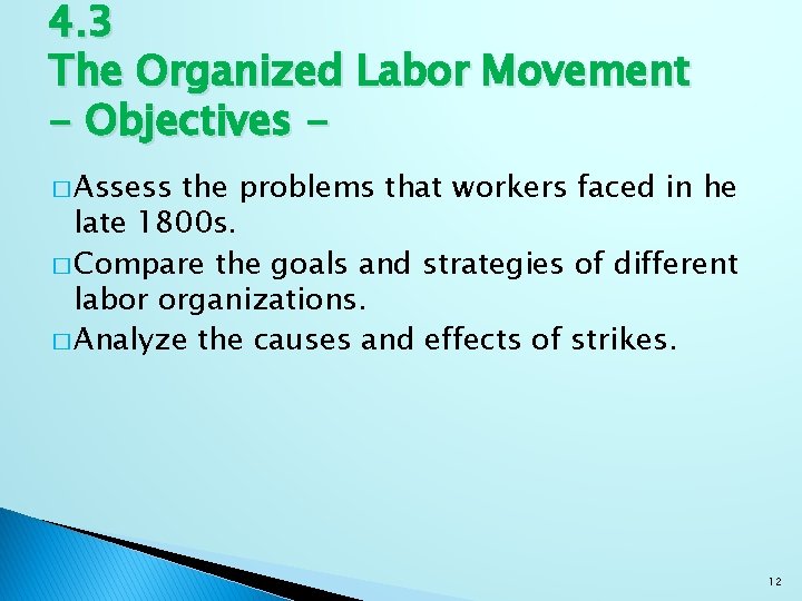 4. 3 The Organized Labor Movement - Objectives � Assess the problems that workers