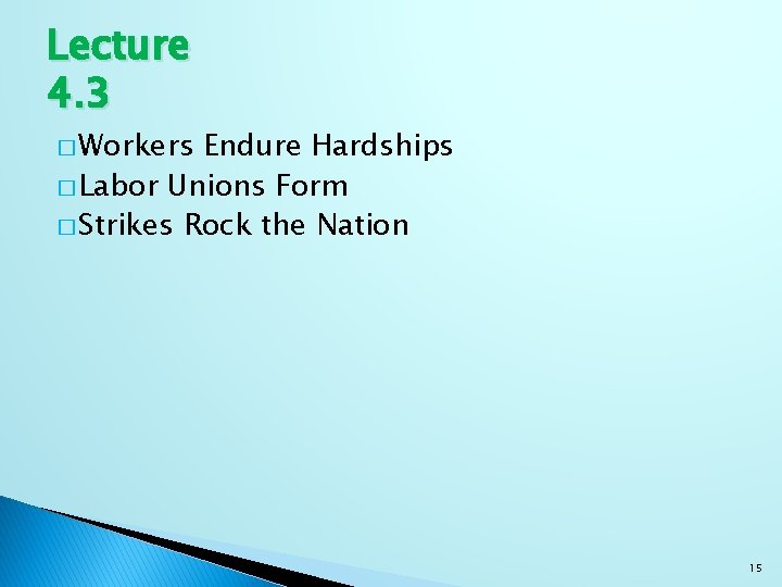 Lecture 4. 3 � Workers Endure Hardships � Labor Unions Form � Strikes Rock