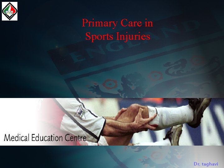 Primary Care in Sports Injuries Dr. taghavi 