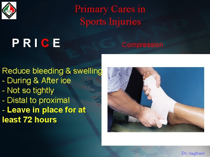 Primary Cares in Sports Injuries PRICE Compression Reduce bleeding & swelling - During &