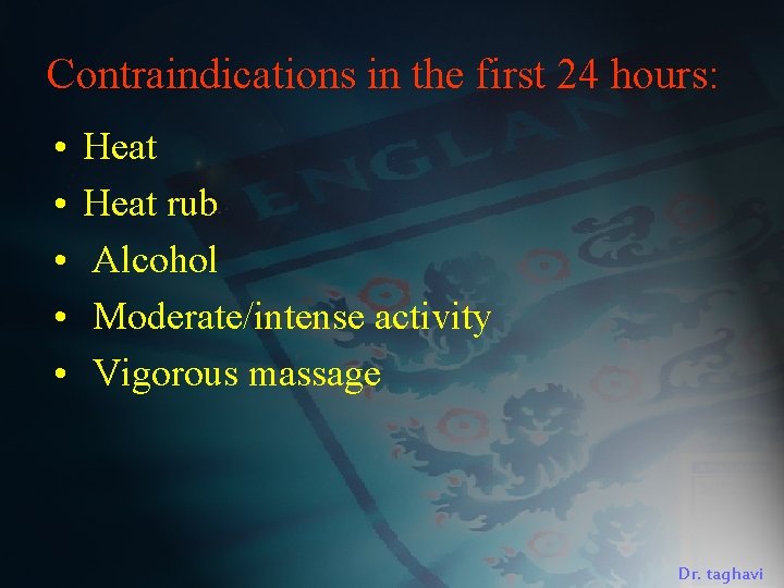 Contraindications in the first 24 hours: • • • Heat rub Alcohol Moderate/intense activity