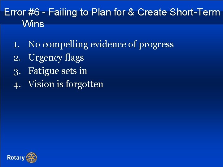 Error #6 - Failing to Plan for & Create Short-Term Wins 1. 2. 3.