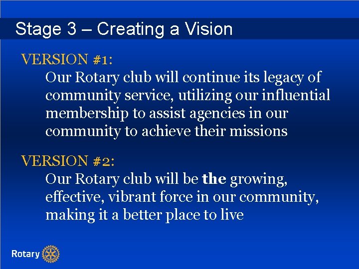 Stage 3 – Creating a Vision VERSION #1: Our Rotary club will continue its