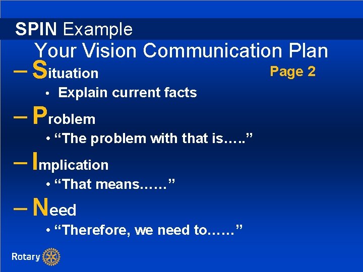 SPIN Example Your Vision Communication Plan – Situation • Explain current facts – Problem