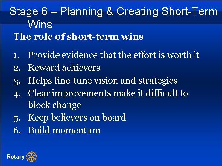 Stage 6 – Planning & Creating Short-Term Wins The role of short-term wins 1.