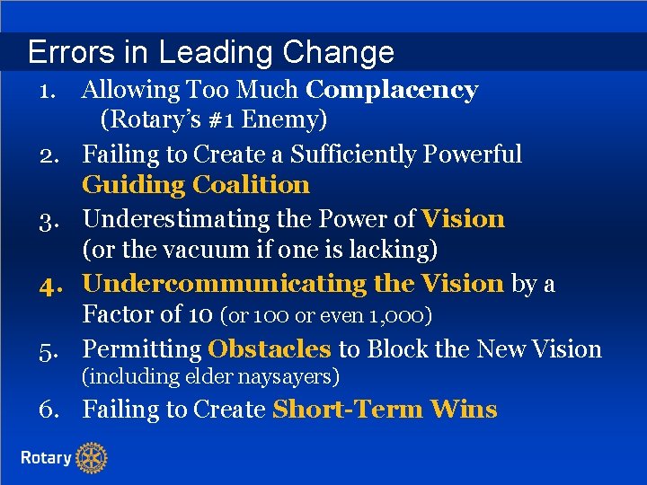 Errors in Leading Change 1. Allowing Too Much Complacency (Rotary’s #1 Enemy) 2. Failing