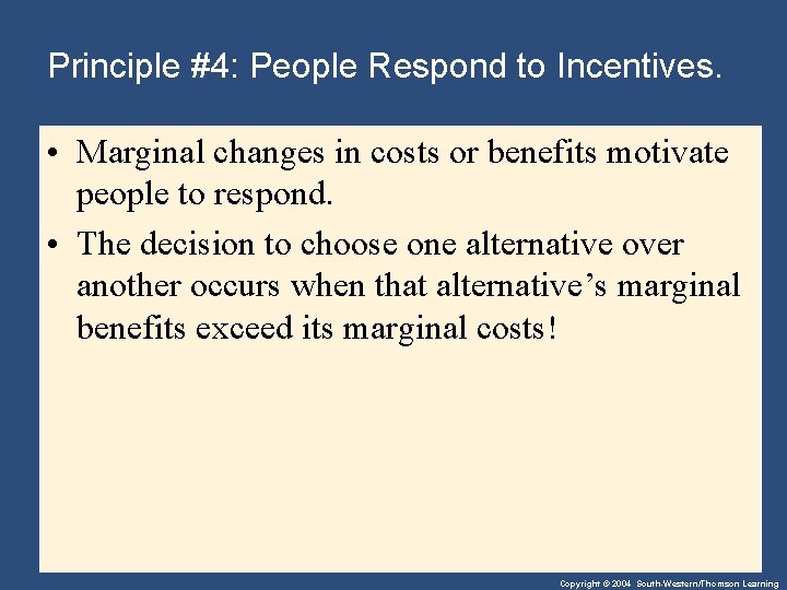 Principle #4: People Respond to Incentives. • Marginal changes in costs or benefits motivate
