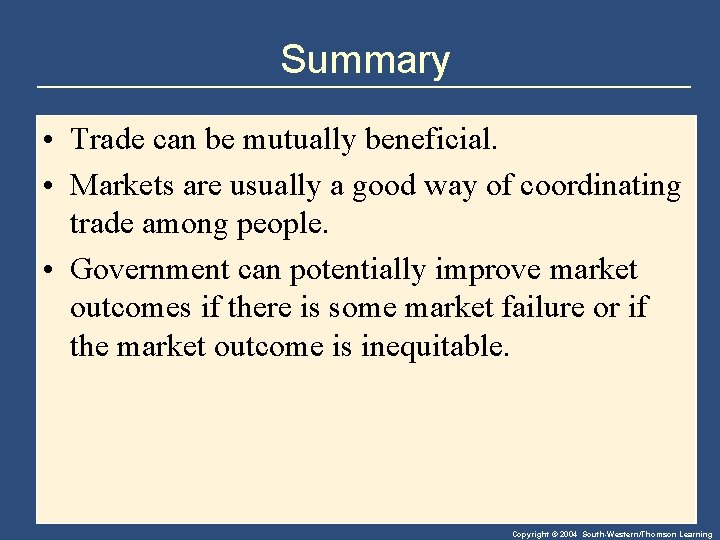 Summary • Trade can be mutually beneficial. • Markets are usually a good way