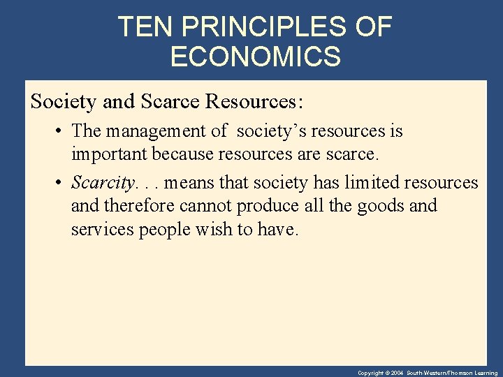 TEN PRINCIPLES OF ECONOMICS Society and Scarce Resources: • The management of society’s resources