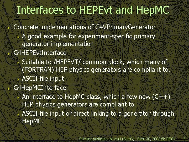 Interfaces to HEPEvt and Hep. MC 4 4 4 Concrete implementations of G 4