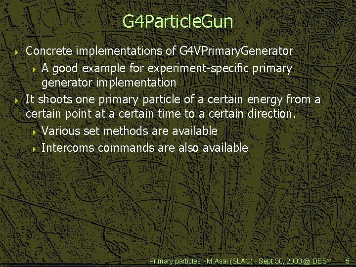 G 4 Particle. Gun 4 4 Concrete implementations of G 4 VPrimary. Generator 4