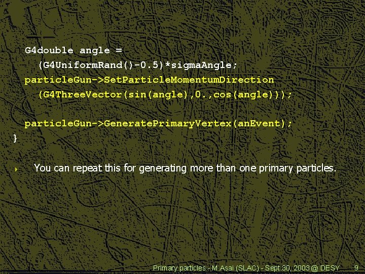 G 4 double angle = (G 4 Uniform. Rand()-0. 5)*sigma. Angle; particle. Gun->Set. Particle.