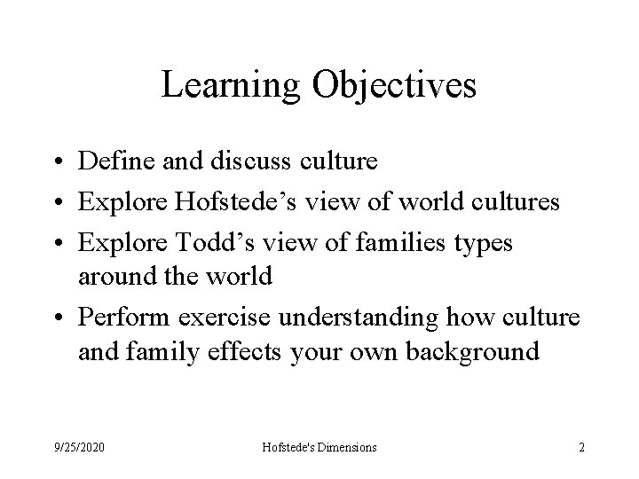 Learning Objectives • Define and discuss culture • Explore Hofstede’s view of world cultures