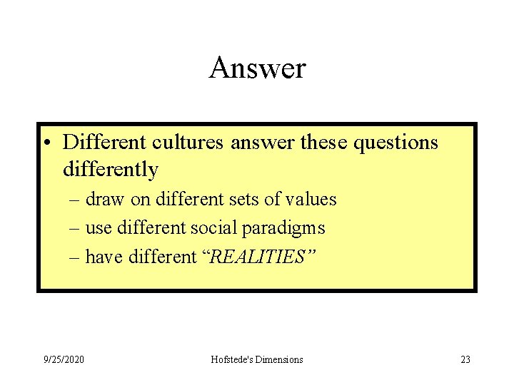 Answer • Different cultures answer these questions differently – draw on different sets of