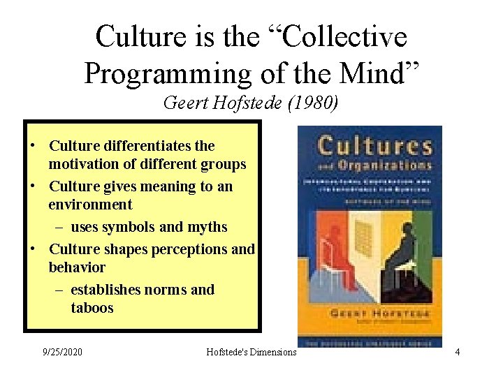 Culture is the “Collective Programming of the Mind” Geert Hofstede (1980) • Culture differentiates