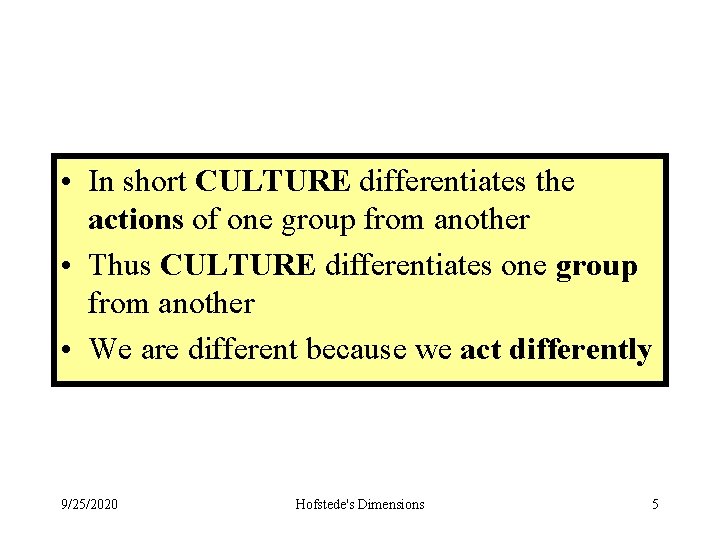  • In short CULTURE differentiates the actions of one group from another •