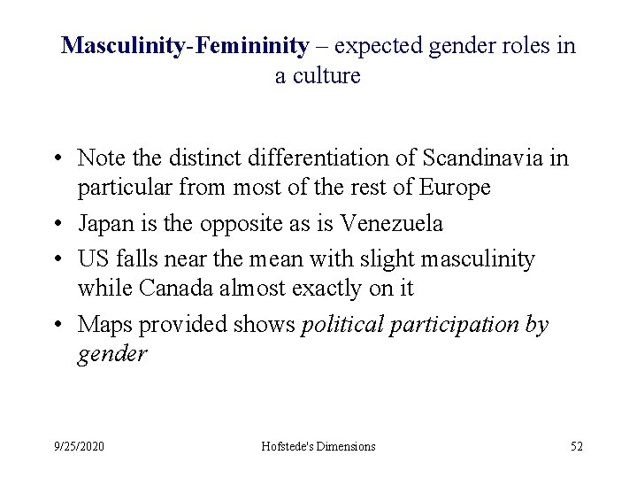 Masculinity-Femininity – expected gender roles in a culture • Note the distinct differentiation of