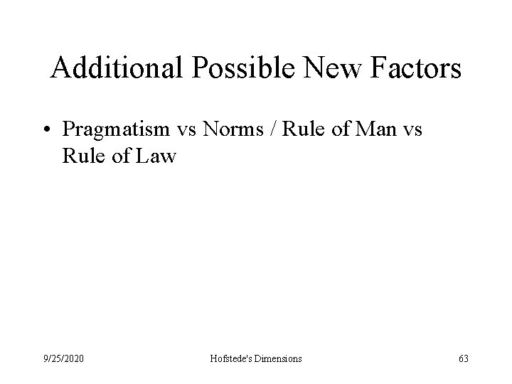 Additional Possible New Factors • Pragmatism vs Norms / Rule of Man vs Rule