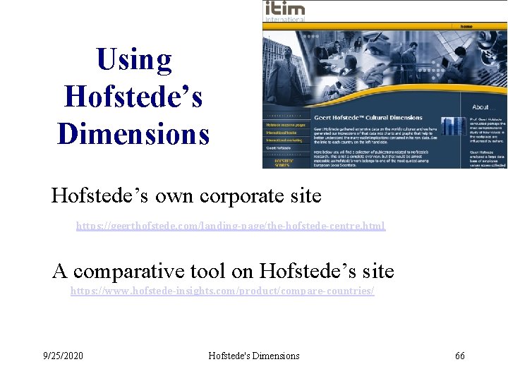 Using Hofstede’s Dimensions Hofstede’s own corporate site https: //geerthofstede. com/landing-page/the-hofstede-centre. html A comparative tool