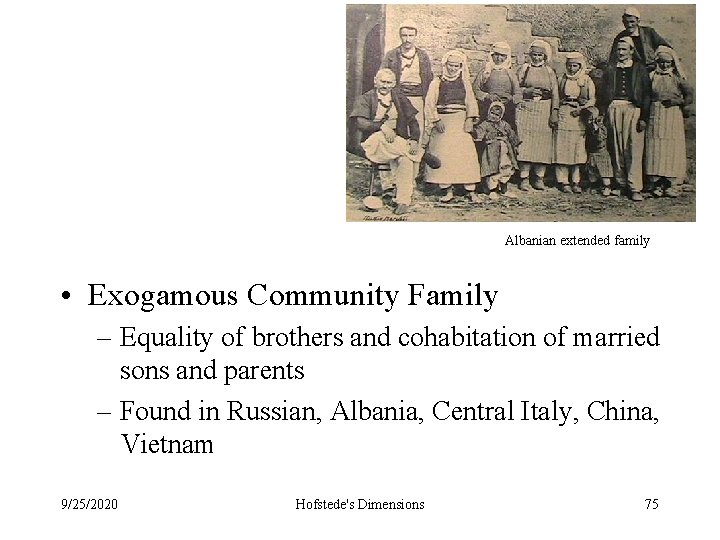 Albanian extended family • Exogamous Community Family – Equality of brothers and cohabitation of