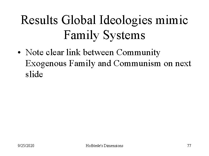 Results Global Ideologies mimic Family Systems • Note clear link between Community Exogenous Family