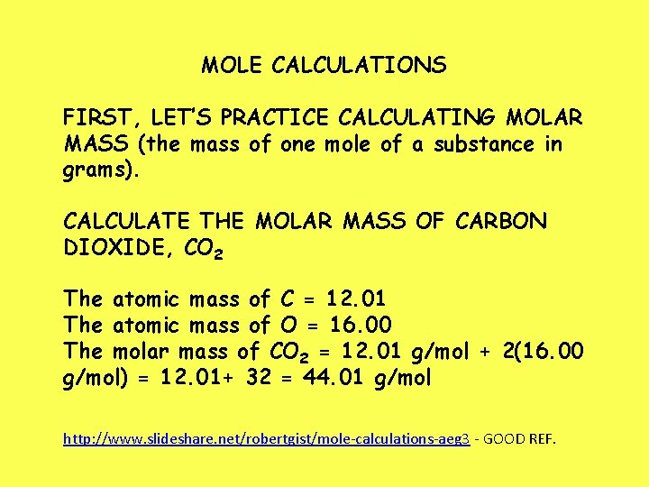 MOLE CALCULATIONS FIRST, LET’S PRACTICE CALCULATING MOLAR MASS (the mass of one mole of