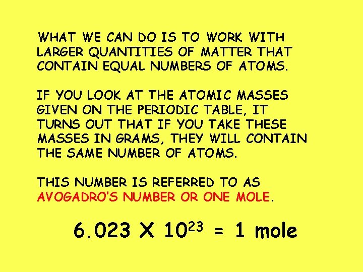 WHAT WE CAN DO IS TO WORK WITH LARGER QUANTITIES OF MATTER THAT CONTAIN