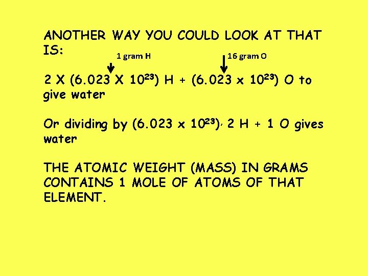 ANOTHER WAY YOU COULD LOOK AT THAT IS: 1 gram H 16 gram O