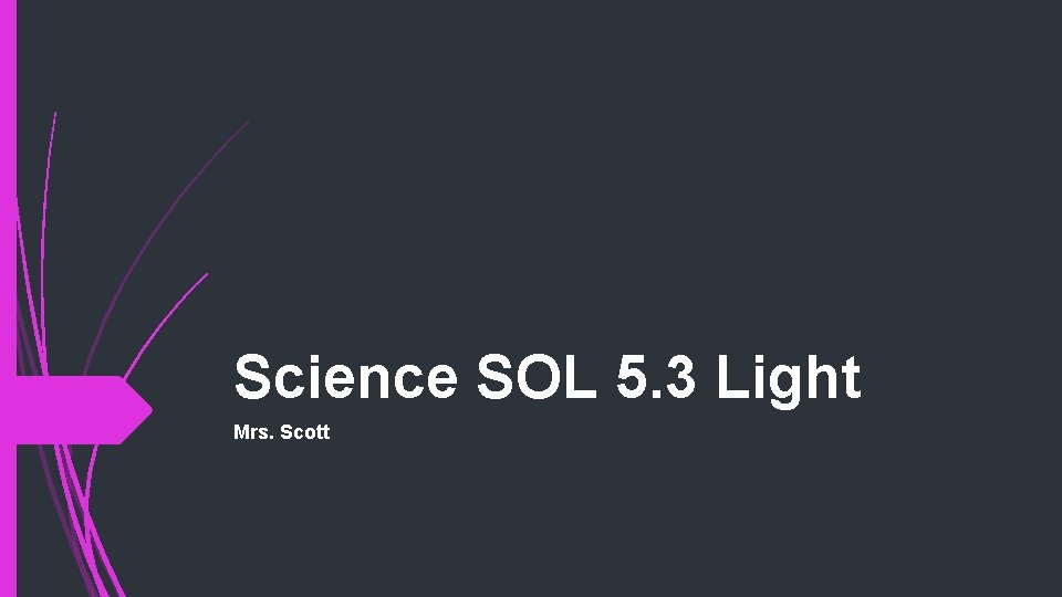 Science SOL 5. 3 Light Mrs. Scott 