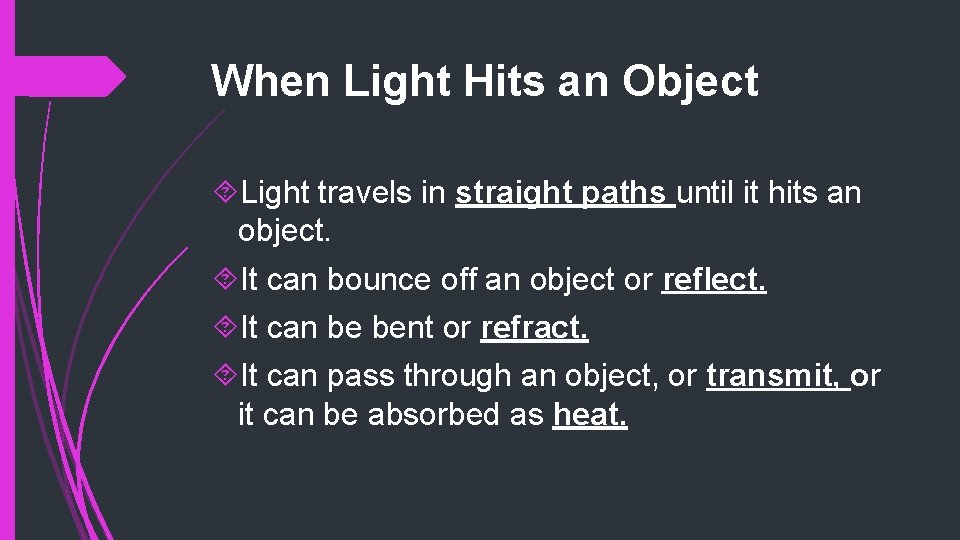 When Light Hits an Object Light travels in straight paths until it hits an