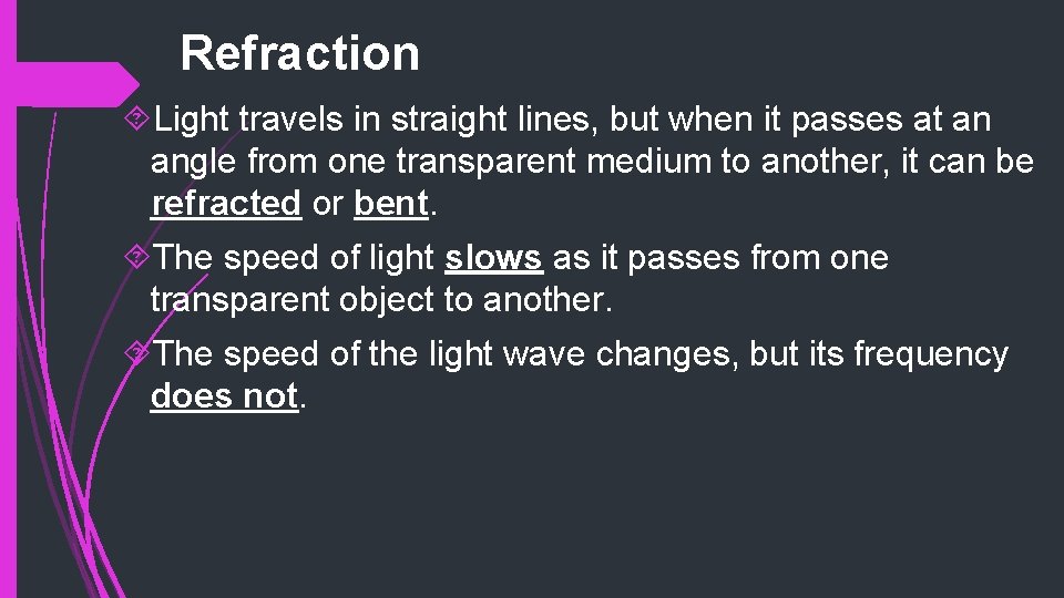 Refraction Light travels in straight lines, but when it passes at an angle from