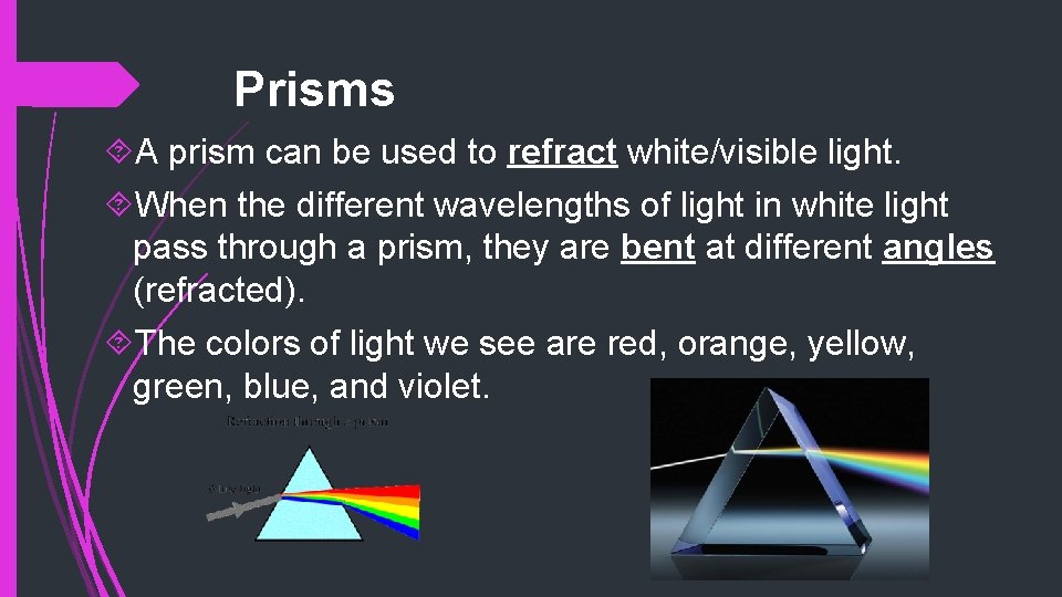 Prisms A prism can be used to refract white/visible light. When the different wavelengths