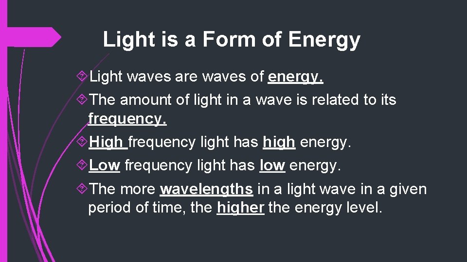 Light is a Form of Energy Light waves are waves of energy. The amount