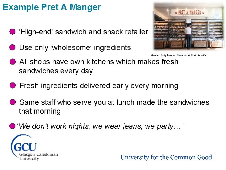 Example Pret A Manger ‘High-end’ sandwich and snack retailer Use only ‘wholesome’ ingredients Source: