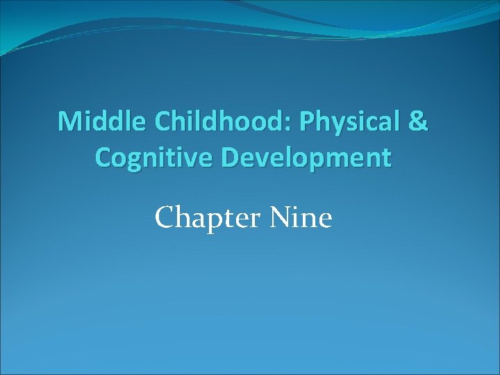 Middle Childhood: Physical & Cognitive Development Chapter Nine 