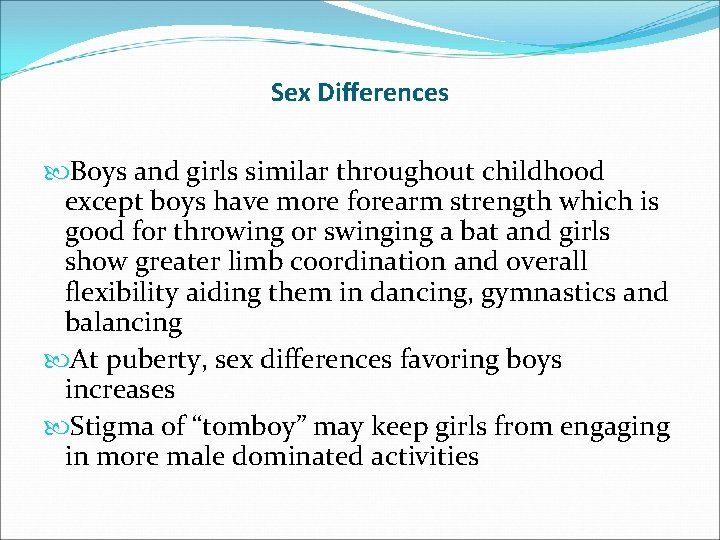 Sex Differences Boys and girls similar throughout childhood except boys have more forearm strength