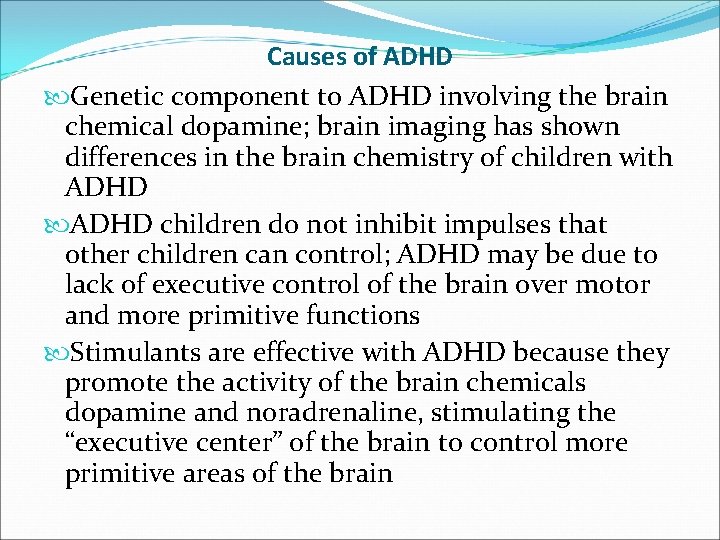 Causes of ADHD Genetic component to ADHD involving the brain chemical dopamine; brain imaging