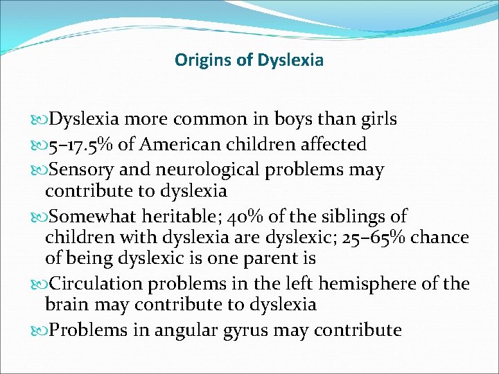 Origins of Dyslexia more common in boys than girls 5– 17. 5% of American